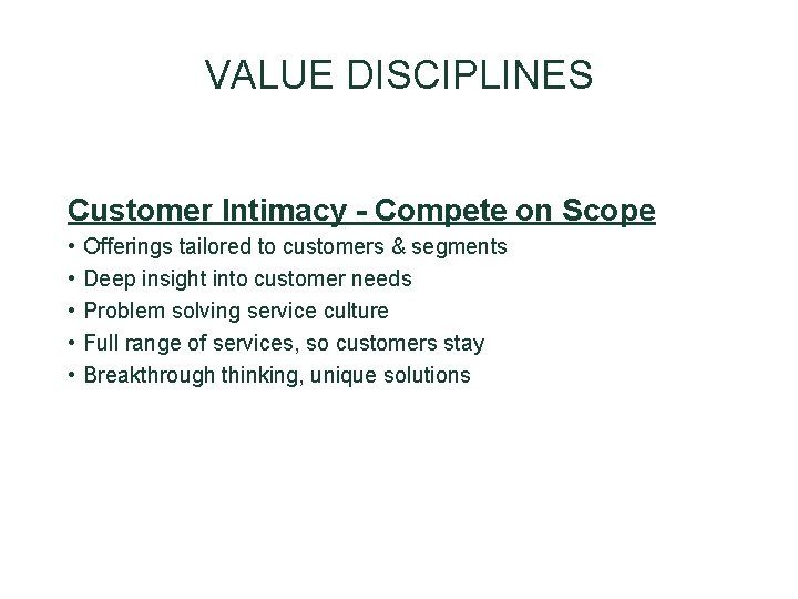 VALUE DISCIPLINES Customer Intimacy - Compete on Scope • • • Offerings tailored to VALUE DISCIPLINES Customer Intimacy - Compete on Scope • • • Offerings tailored to