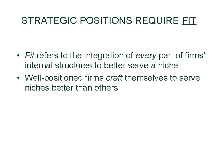 STRATEGIC POSITIONS REQUIRE FIT • Fit refers to the integration of every part of STRATEGIC POSITIONS REQUIRE FIT • Fit refers to the integration of every part of