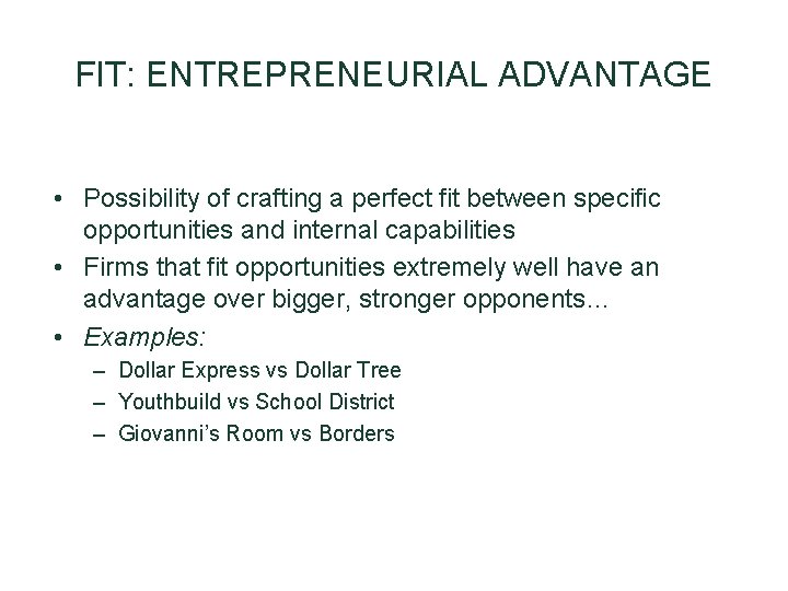 FIT: ENTREPRENEURIAL ADVANTAGE • Possibility of crafting a perfect fit between specific opportunities and FIT: ENTREPRENEURIAL ADVANTAGE • Possibility of crafting a perfect fit between specific opportunities and