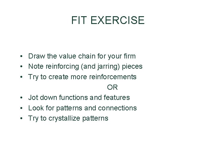 FIT EXERCISE • Draw the value chain for your firm • Note reinforcing (and FIT EXERCISE • Draw the value chain for your firm • Note reinforcing (and