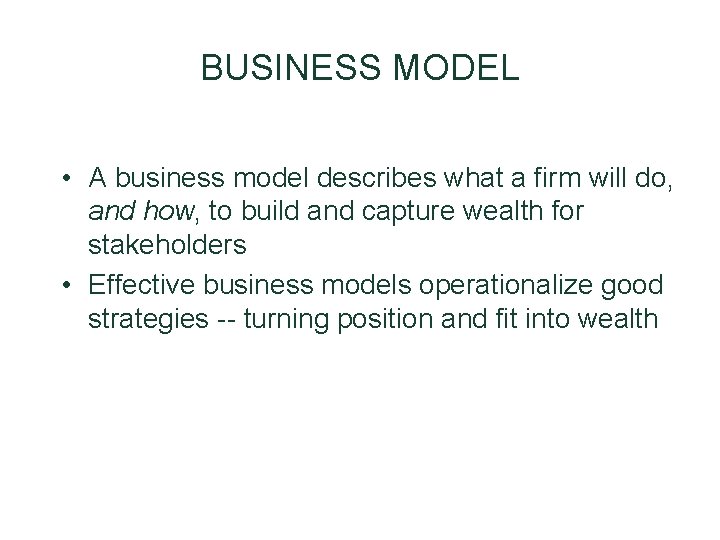 BUSINESS MODEL • A business model describes what a firm will do, and how, BUSINESS MODEL • A business model describes what a firm will do, and how,