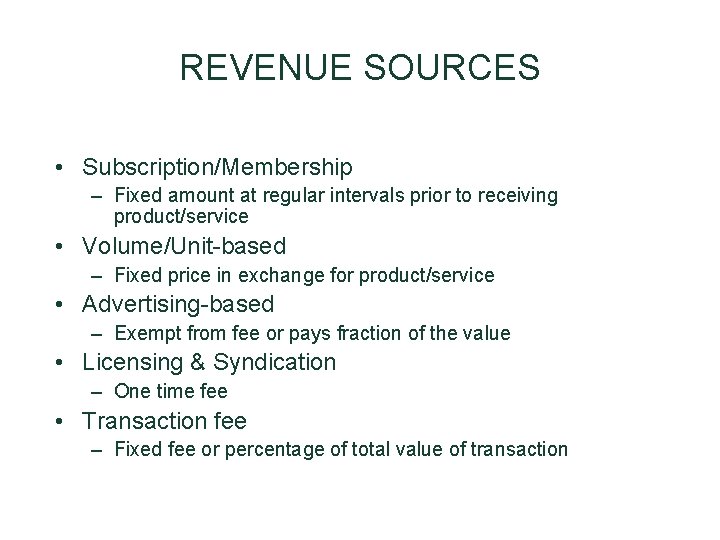 REVENUE SOURCES • Subscription/Membership – Fixed amount at regular intervals prior to receiving product/service REVENUE SOURCES • Subscription/Membership – Fixed amount at regular intervals prior to receiving product/service