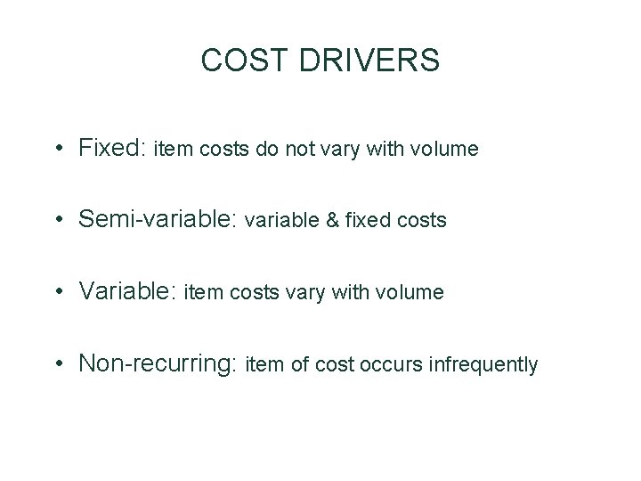 COST DRIVERS • Fixed: item costs do not vary with volume • Semi-variable: variable COST DRIVERS • Fixed: item costs do not vary with volume • Semi-variable: variable