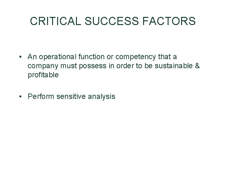 CRITICAL SUCCESS FACTORS • An operational function or competency that a company must possess CRITICAL SUCCESS FACTORS • An operational function or competency that a company must possess
