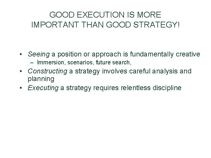 GOOD EXECUTION IS MORE IMPORTANT THAN GOOD STRATEGY! • Seeing a position or approach GOOD EXECUTION IS MORE IMPORTANT THAN GOOD STRATEGY! • Seeing a position or approach