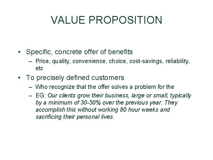 VALUE PROPOSITION • Specific, concrete offer of benefits – Price, quality, convenience, choice, cost-savings, VALUE PROPOSITION • Specific, concrete offer of benefits – Price, quality, convenience, choice, cost-savings,