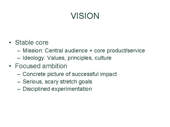 VISION • Stable core – Mission: Central audience + core product/service – Ideology: Values, VISION • Stable core – Mission: Central audience + core product/service – Ideology: Values,