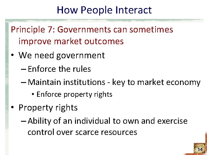 How People Interact Principle 7: Governments can sometimes improve market outcomes • We need