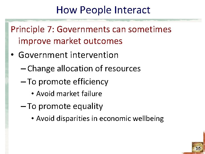 How People Interact Principle 7: Governments can sometimes improve market outcomes • Government intervention