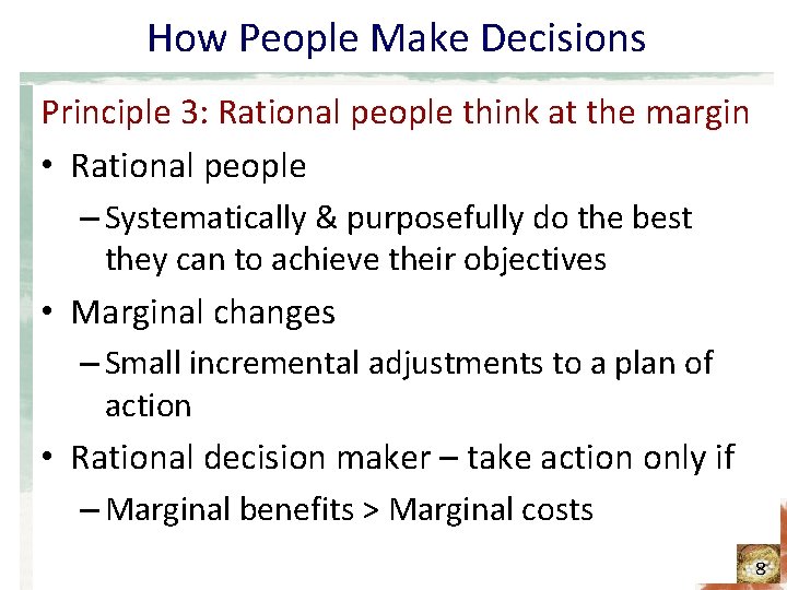 How People Make Decisions Principle 3: Rational people think at the margin • Rational