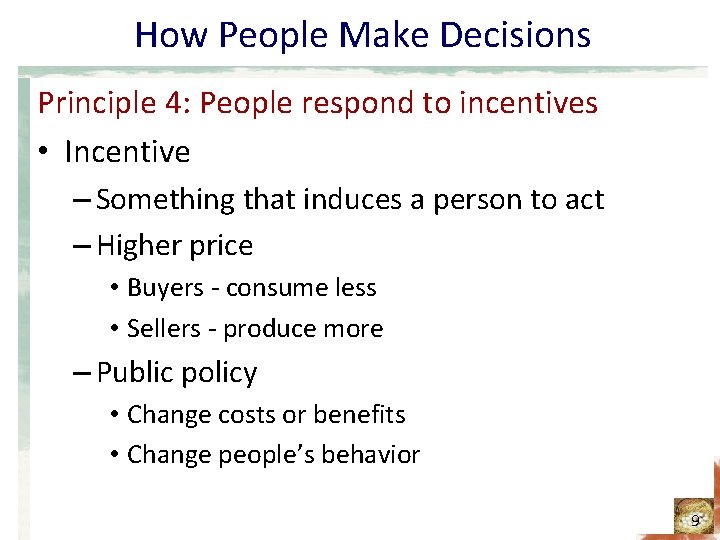 How People Make Decisions Principle 4: People respond to incentives • Incentive – Something