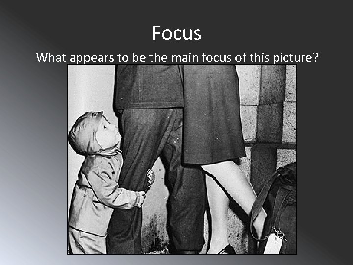 Focus What appears to be the main focus of this picture? I believe the