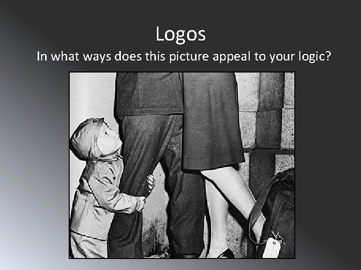 Logos In what ways does this picture appeal to your logic? Logically everyone knows