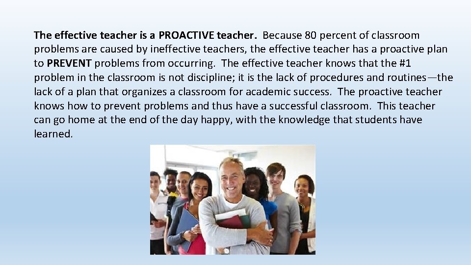 The effective teacher is a PROACTIVE teacher. Because 80 percent of classroom problems are