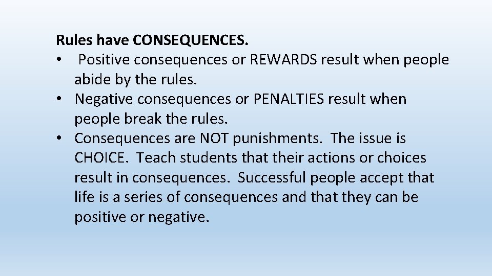 Rules have CONSEQUENCES. • Positive consequences or REWARDS result when people abide by the