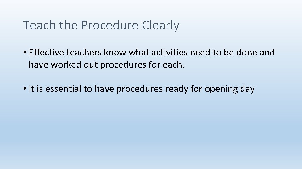 Teach the Procedure Clearly • Effective teachers know what activities need to be done