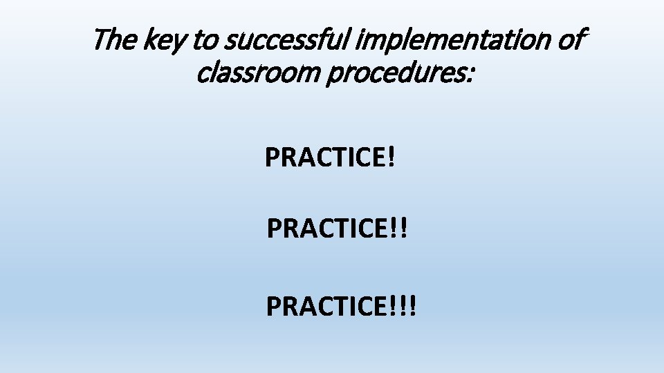 The key to successful implementation of classroom procedures: PRACTICE!!! 