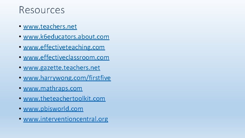 Resources • www. teachers. net • www. k 6 educators. about. com • www.