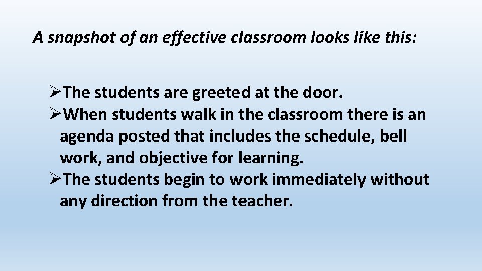 A snapshot of an effective classroom looks like this: ØThe students are greeted at