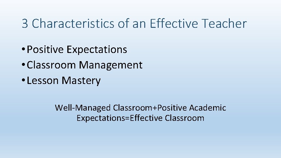 3 Characteristics of an Effective Teacher • Positive Expectations • Classroom Management • Lesson