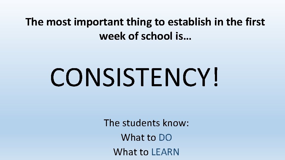 The most important thing to establish in the first week of school is… CONSISTENCY!