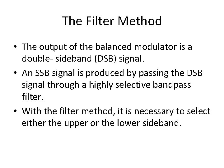 The Filter Method • The output of the balanced modulator is a double- sideband