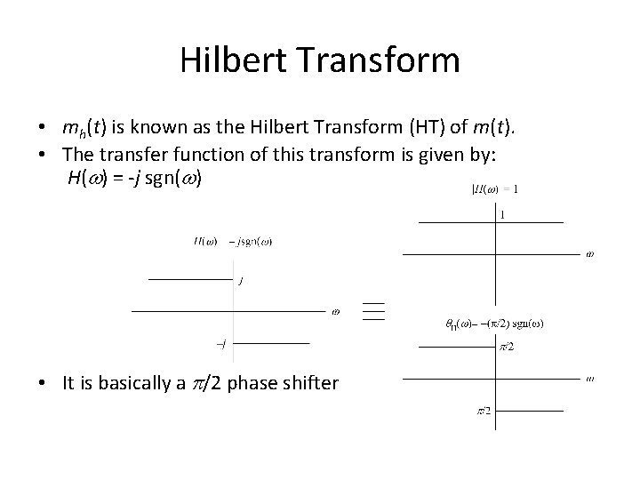 Hilbert Transform • mh(t) is known as the Hilbert Transform (HT) of m(t). •