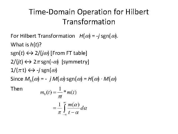 Time-Domain Operation for Hilbert Transformation For Hilbert Transformation H( ) = -j sgn( ).