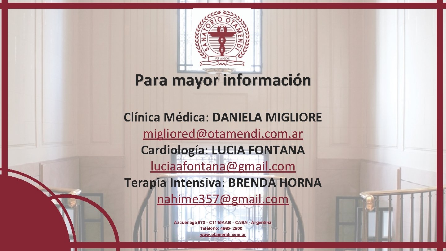 Para mayor información Clínica Médica: DANIELA MIGLIORE migliored@otamendi. com. ar Cardiología: LUCIA FONTANA luciaafontana@gmail.