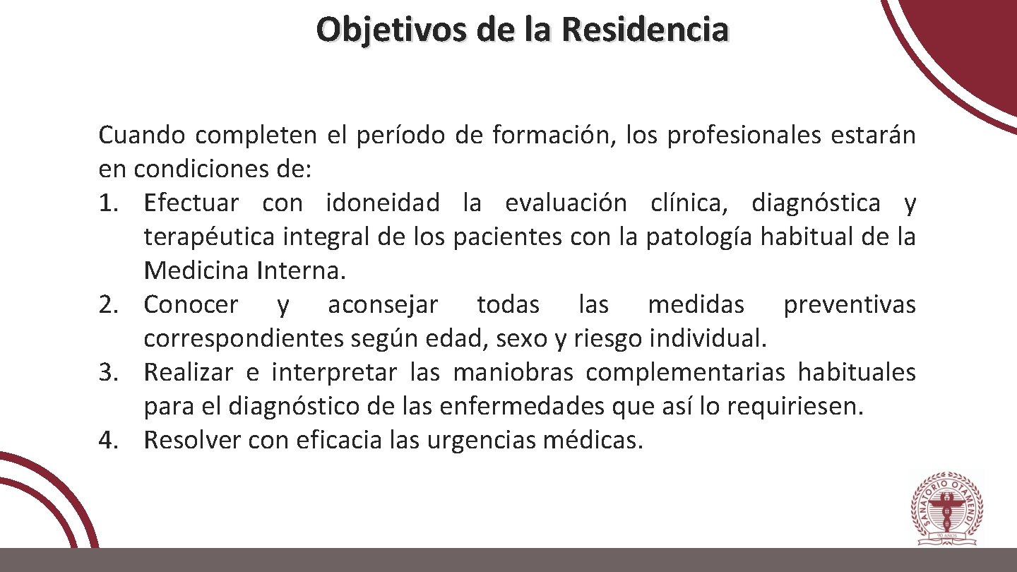 Objetivos de la Residencia Cuando completen el período de formación, los profesionales estarán en