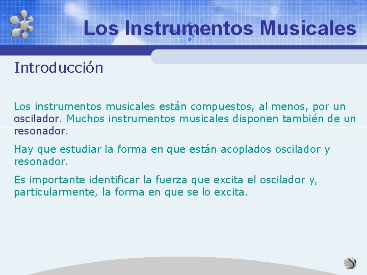 Los Instrumentos Musicales Introducción Los instrumentos musicales están compuestos, al menos, por un oscilador.