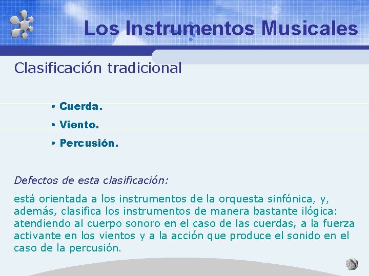 Los Instrumentos Musicales Clasificación tradicional • Cuerda. • Viento. • Percusión. Defectos de esta