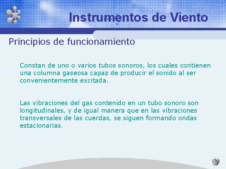 Instrumentos de Viento Principios de funcionamiento Constan de uno o varios tubos sonoros, los