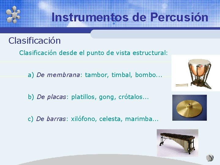 Instrumentos de Percusión Clasificación desde el punto de vista estructural: a) De membrana: tambor,