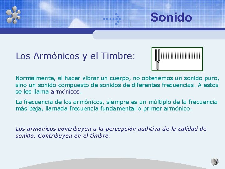 Sonido Los Armónicos y el Timbre: Normalmente, al hacer vibrar un cuerpo, no obtenemos