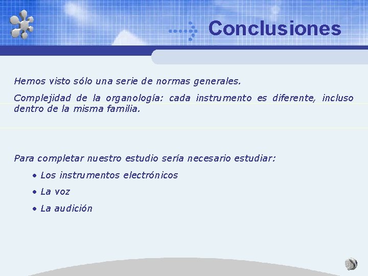 Conclusiones Hemos visto sólo una serie de normas generales. Complejidad de la organología: cada