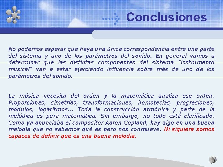 Conclusiones No podemos esperar que haya una única correspondencia entre una parte del sistema