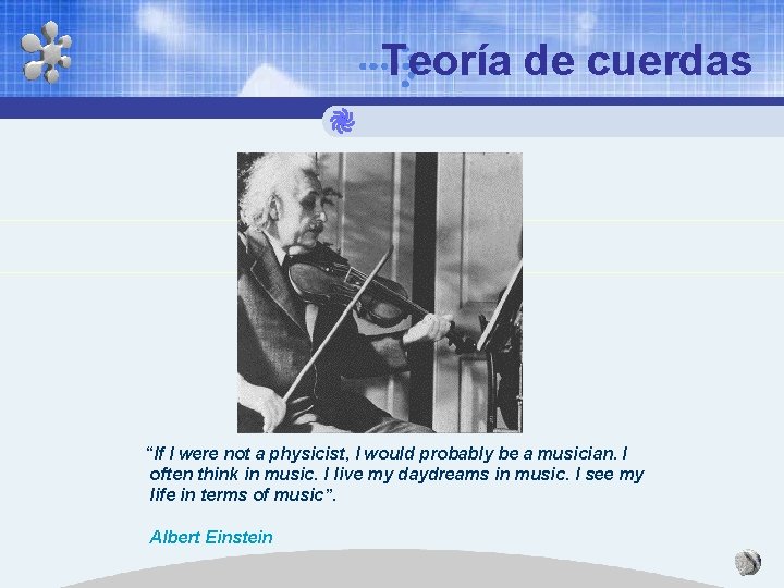 Teoría de cuerdas “If I were not a physicist, I would probably be a