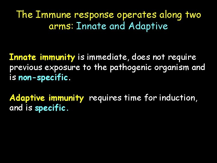 The Immune response operates along two arms: Innate and Adaptive Innate immunity is immediate,