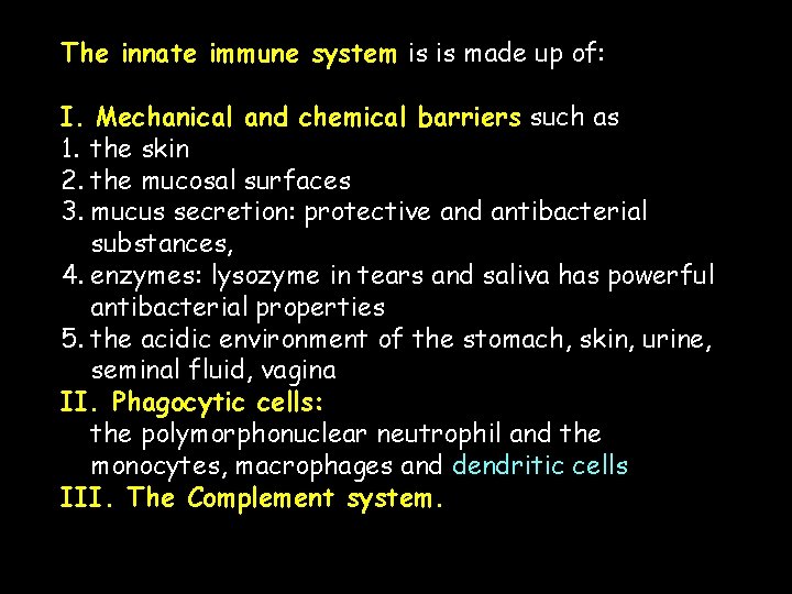 The innate immune system is is made up of: I. Mechanical and chemical barriers