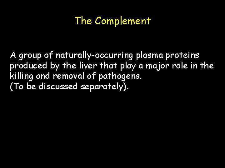 The Complement A group of naturally-occurring plasma proteins produced by the liver that play