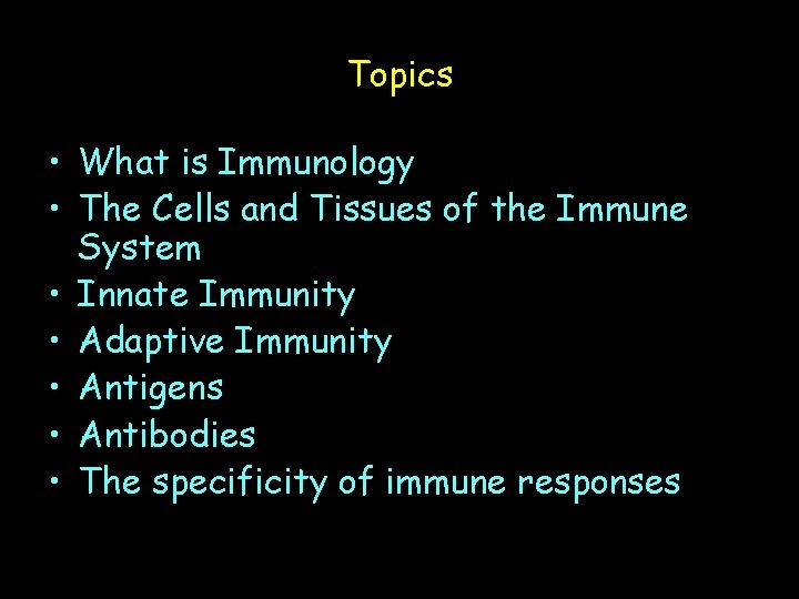 Topics • What is Immunology • The Cells and Tissues of the Immune System
