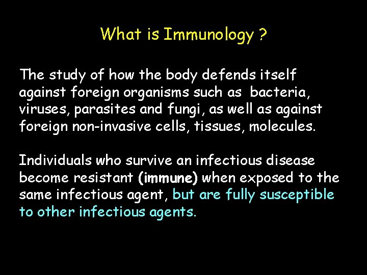 What is Immunology ? The study of how the body defends itself against foreign