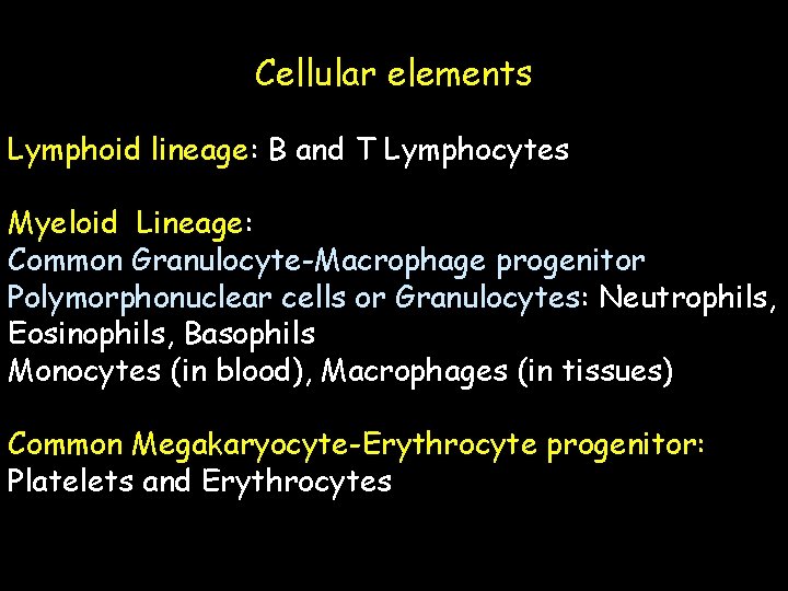 Cellular elements Lymphoid lineage: B and T Lymphocytes Myeloid Lineage: Common Granulocyte-Macrophage progenitor Polymorphonuclear
