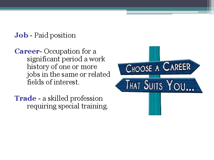 Job - Paid position Career- Occupation for a significant period a work history of