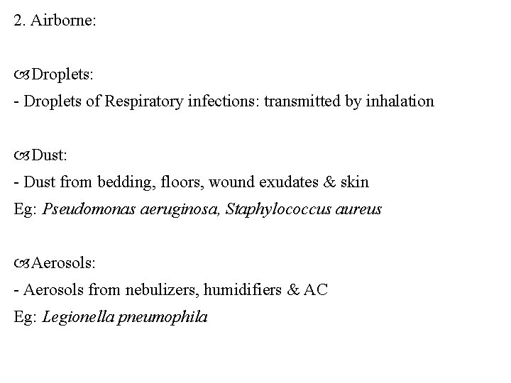 2. Airborne: Droplets: - Droplets of Respiratory infections: transmitted by inhalation Dust: - Dust