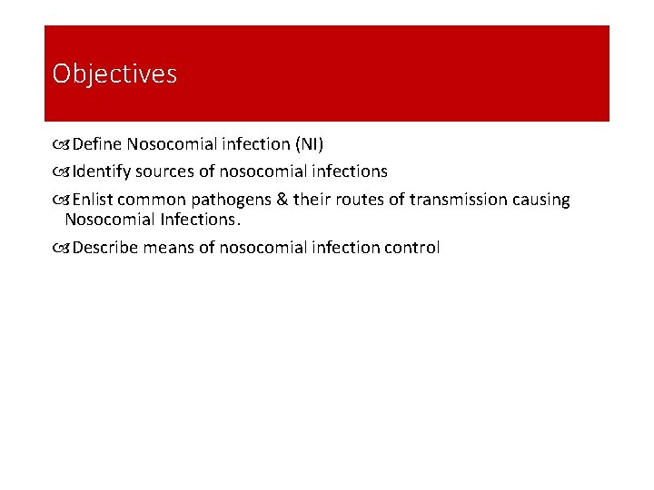 Objectives Define Nosocomial infection (NI) Identify sources of nosocomial infections Enlist common pathogens &