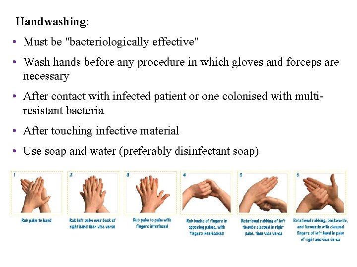 Handwashing: • Must be "bacteriologically effective" • Wash hands before any procedure in which