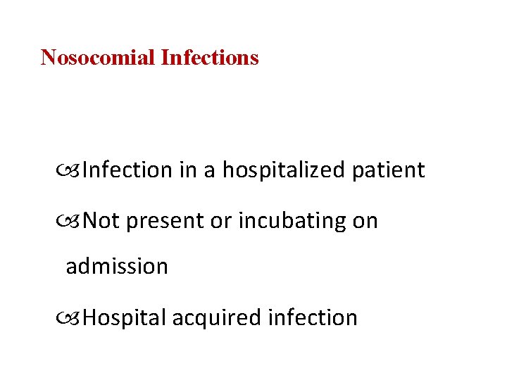 Nosocomial Infections Infection in a hospitalized patient Not present or incubating on admission Hospital