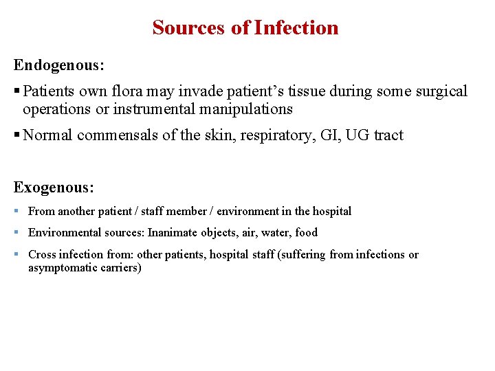 Sources of Infection Endogenous: § Patients own flora may invade patient’s tissue during some